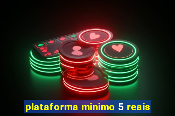 plataforma minimo 5 reais